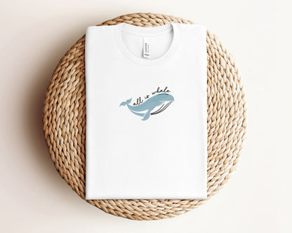 All Is Whale Tee