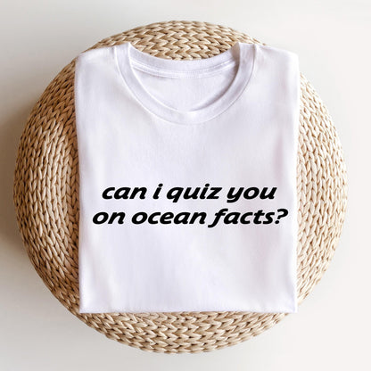 Can I Quiz You On Ocean Facts Tee